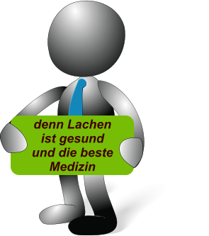 denn Lachen ist gesund und die beste Medizin